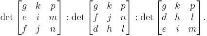  \det \begin{bmatrix}g&k&p\\
e&i&m\\f&j&n\end{bmatrix}�: \det \begin{bmatrix}g&k&p\\
f&j&n\\d&h&l\end{bmatrix}�: \det \begin{bmatrix}g&k&p\\
d&h&l\\e&i&m\end{bmatrix}.