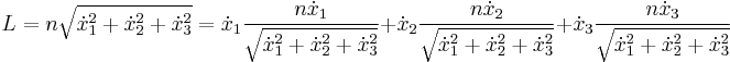 L=n\sqrt{\dot{x}_1^2%2B\dot{x}_2^2%2B\dot{x}_3^2}
=\dot{x}_1\frac{n \dot{x}_1}{\sqrt{\dot{x}_1^2%2B\dot{x}_2^2%2B\dot{x}_3^2}}%2B\dot{x}_2\frac{n \dot{x}_2}{\sqrt{\dot{x}_1^2%2B\dot{x}_2^2%2B\dot{x}_3^2}}%2B\dot{x}_3\frac{n \dot{x}_3}{\sqrt{\dot{x}_1^2%2B\dot{x}_2^2%2B\dot{x}_3^2}}
