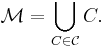 \mathcal{M}=\bigcup_{C\in \mathcal{C}} C.