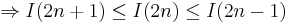 \Rightarrow I(2n%2B1) \le I(2n) \le I(2n-1)