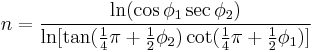 n = \frac{\ln(\cos \phi_1 \sec \phi_2)}{\ln [\tan (\frac14 \pi %2B \frac12 \phi_2) \cot (\frac14 \pi %2B \frac12\phi_1)]}