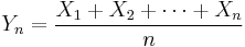 Y_n = {X_1 %2B X_2 %2B \cdots %2B X_n \over n}