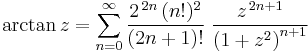 \arctan z = \sum_{n=0}^\infty \frac{2^{\,2n}\,(n!)^2}{\left(2n%2B1\right)!} \; \frac{z^{\,2n%2B1}}{\left(1%2Bz^2\right)^{n%2B1}}