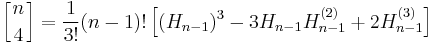 \left[{n\atop 4}\right] = \frac{1}{3!}(n-1)! \left[ (H_{n-1})^3 - 3H_{n-1}H_{n-1}^{(2)}%2B2H_{n-1}^{(3)} \right]