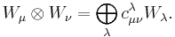  W_\mu \otimes W_\nu = \bigoplus_\lambda c_{\mu \nu}^{\lambda} W_\lambda.  