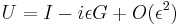  U = I - i \epsilon G %2B O(\epsilon^2) \,