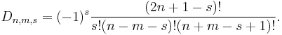 
D_{n,m,s} = (-1)^s\frac{(2n%2B1-s)!}{s!(n-m-s)!(n%2Bm-s%2B1)!}.
