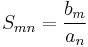 S_{mn} = \frac{b_m}{a_n}\,