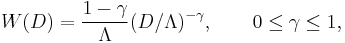 
W(D)= \frac{1-\gamma}{\Lambda} (D/\Lambda)^{-\gamma},\qquad    0\le\gamma\le1,		
