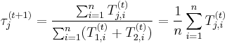 \tau^{(t%2B1)}_j = \frac{\sum_{i=1}^n T_{j,i}^{(t)}}{\sum_{i=1}^n (T_{1,i}^{(t)} %2B T_{2,i}^{(t)} ) } = \frac{1}{n} \sum_{i=1}^n T_{j,i}^{(t)}