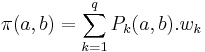 \pi(a,b)=\displaystyle\sum_{k=1}^qP_{k}(a,b).w_{k}