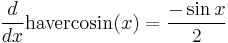 \frac{d}{dx}\mathrm{havercosin}(x) = \frac{-\sin{x}}{2}