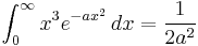 \int_0^\infty{x^3 e^{-a x^2}\,dx} = \frac{1}{2 a^2} 