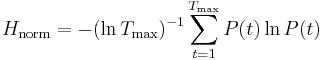 H_\mathrm{norm} = -(\ln{T_\max)}^{-1} \sum_{t=1}^{T_\max} P(t) \ln{P(t)}