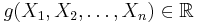 g(X_1,X_2,\dots,X_n) \in \Bbb{R} 