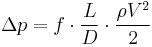 \Delta p = f \cdot \frac{L}{D} \cdot \frac{\rho V^2}{2}