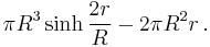 \pi R^3 \sinh \frac{2r}{R} - 2\pi R^2r \,.