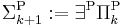  \Sigma_{k%2B1}^{\rm P}�:= \exists^{\rm P} \Pi_k^{\rm P} 