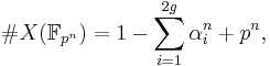 \#X(\mathbb F_{p^n}) = 1 -\sum_{i=1}^{2g} \alpha_i^n%2Bp^n,