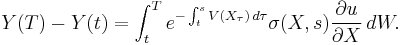  Y(T) - Y(t) = \int_t^T e^{-  \int_t^s V(X_\tau)\, d\tau}\sigma(X,s)\frac{\partial u}{\partial X}\,dW.