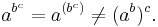  a^{b^c} = a^{(b^c)} \ne (a^b)^c. \, 