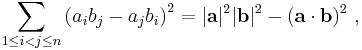 \sum_{1 \le i < j \le n} \left(a_ib_j-a_jb_i \right)^2 =  | \mathbf a |^2 | \mathbf b |^2 - (\mathbf {a \cdot b } )^2\ , 