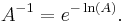 A^{-1} = e^{-\ln(A)}. \, 