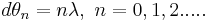 ~ d \theta_n = n \lambda,~ n=0,1,2.....