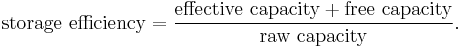  \text{storage efficiency} = \frac{\text{effective capacity} %2B \text{free capacity}}{\text{raw capacity}}. 