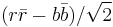 (r\bar{r}-b\bar{b})/\sqrt{2}