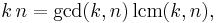  k\,n = \gcd(k,n)\, \operatorname{lcm}(k,n),\;