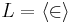 L = \langle \in \rangle