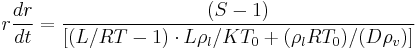 r \frac{dr}{dt} = \frac {(S-1)} { [(L/RT-1) \cdot L \rho_l /K T_0 %2B (\rho_l R T_0)/ (D \rho_v) ]}