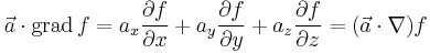 \vec{a}\cdot\mbox{grad}\,f = a_x {\partial f \over \partial x} %2B a_y {\partial f \over \partial y} %2B a_z {\partial f \over \partial z} = (\vec a \cdot \nabla) f 