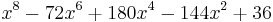 x^8 - 72 x^6 %2B 180 x^4 - 144 x^2 %2B 36