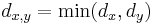 d_{x,y} = \min (d_x,d_y) 