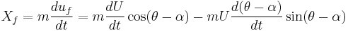 X_f=m\frac{du_f}{dt}=m\frac{dU}{dt}\cos(\theta-\alpha)-mU\frac{d(\theta-\alpha)}{dt}\sin(\theta-\alpha)