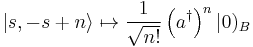 \left|s,-s%2Bn\right\rangle\mapsto \frac{1}{\sqrt{n!}}\left(a^\dagger\right)^n|0)_B