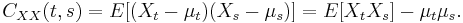 C_{XX}(t,s) = E[(X_t - \mu_t)(X_s - \mu_s)] = E[X_t X_s] - \mu_t \mu_s.\,