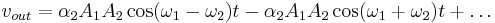 v_{out} = \alpha_2 A_1 A_2 \cos (\omega_1 - \omega_2 )t - \alpha_2 A_1 A_2 \cos (\omega_1 %2B \omega_2 ) t %2B \ldots \,