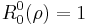  R^0_0(\rho) = 1 \,