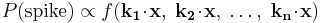 P(\textrm{spike}) \propto f(\mathbf{k_1}\!\cdot\!\mathbf{x},\; \mathbf{k_2}\!\cdot\!\mathbf{x},\; \ldots,\; \mathbf{k_n}\!\cdot\!\mathbf{x})