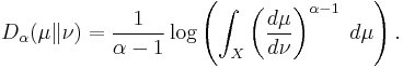  D_{\mathrm{\alpha}}(\mu\|\nu) = \frac{1}{\alpha-1} \log \left( \int_X  \left( \frac{d \mu}{d \nu} \right)^{\alpha-1} \; d\mu \right). \!