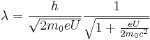  \lambda = \frac{h}{\sqrt{2m_0eU}}\frac{1}{\sqrt{1%2B\frac{eU}{2m_0c^2}}}