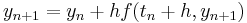 y_{n %2B 1} = y_n %2B h f(t_n %2B h, y_{n %2B 1})\,