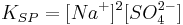 K_{SP}=[Na^%2B]^2[SO_4^{2-}]