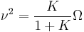 \nu^2 = \frac{K}{1%2BK}\Omega