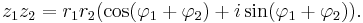 z_1 z_2 = r_1 r_2 (\cos(\varphi_1 %2B \varphi_2) %2B i \sin(\varphi_1 %2B \varphi_2)).\,