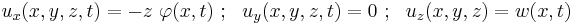 
  u_x(x,y,z,t) = -z~\varphi(x,t) ~;~~ u_y(x,y,z,t) = 0 ~;~~ u_z(x,y,z) = w(x,t)
