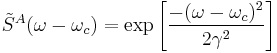  \tilde{S}^A(\omega-\omega_c)=\exp \left [\frac{-(\omega-\omega_c)^2}{2\gamma^2} \right ] 